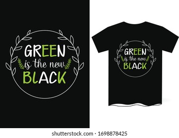 Green is the New Black-Earth Day Special T-Shirts Design
