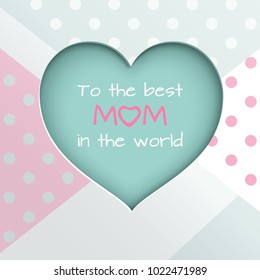 Green paper cuted heart on white, pink and green dotted background for mother's day or women's day greeting card, paper cut out art style. Text to the best mom in the world, vector illustration