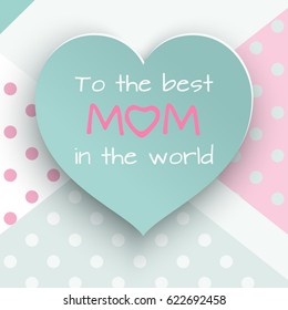 Green paper cuted heart on white, pink dotted background for mother's day or women’s day greeting card, paper cut out style. Vector illustration, text to the best mom in the world, layers are isolated