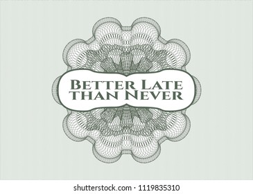Green passport money style rossete with text Better Late than Never inside