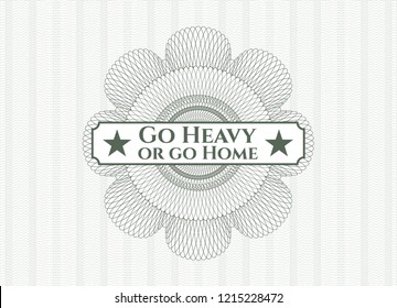 Green passport money style rossete with text Go Heavy or go Home inside