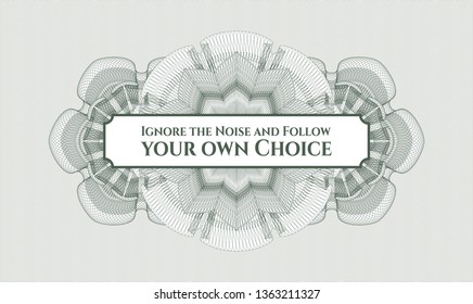 Green passport rosette with text Ignore the Noise and Follow your own Choice inside