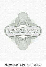 Green passport style rossete with text If you Change Nothing Nothing will Change inside