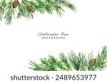 Green pine branches and cones frame. Watercolor pine and pine corn branches clipart collection. Isolated on white background vector illustration set.