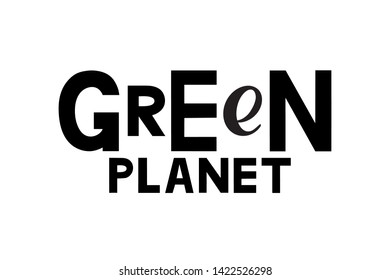 Green planet concept with hand drawn lettering, black letters isolated on white background. World environment day. Ecology. Vector illustration for banner, poster, card, sticker. EPS10
