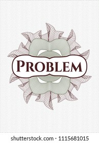 Green and Red money style rosette with text Problem inside