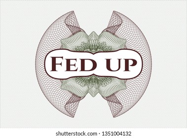 Green and Red passport rosette with text Fed up inside