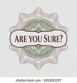 Green and Red rosette or money style emblem with text Are you Sure? inside