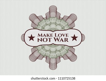  Green and Red rosette (money style emblem) with text Make Love not War inside
