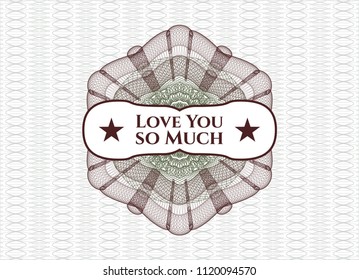 Green and Red rosette (money style emblem) with text Love You so Much inside