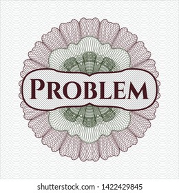 Green and Red rosette (money style emblem) with text Problem inside