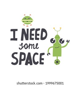 Green robot with alien saucer flat vector illustration with typography I need some space