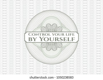 Green rosette or money style emblem with text Control your life by Yourself inside