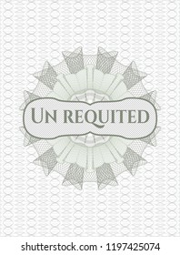 Green rosette (money style emblem) with text Un requited inside