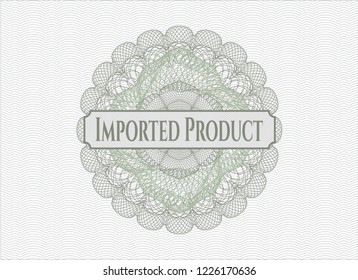 Green rosette (money style emblem) with text Imported Product inside