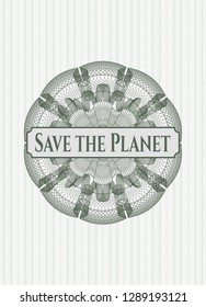Green rosette or money style emblem with text Save the Planet inside