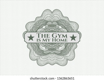 Green rosette (money style emblem) with text The Gym is My Home inside