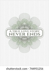 Green rosette (money style emblem) with text A true love story never ends inside