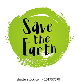 Green round blot, leaves and lettering "Save the Earth". Ecological concept for Earth day