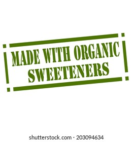 Green rubber stamp with text Made With Organic Sweeteners,vector illustration