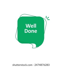 green simple well done or great job bubble. concept of customer review or reward and encouragement or incentive. flat trend modern logotype graphic greeting