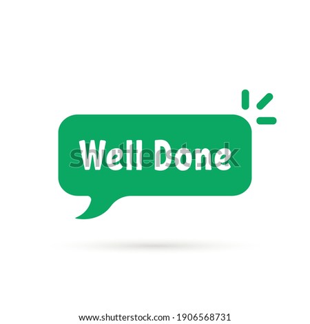 green simple well done or great job bubble. concept of customer review or reward and encouragement or incentive. flat trend modern logotype graphic greeting card art design element isolated on white