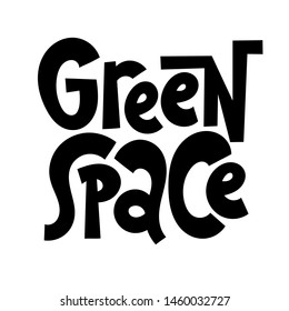 Green space. Funny phrase about growing domestic plants. Unique hand-drawn lettering for poster, room decoration, card, t-shirt, sticker, party. Vector concept illustration.