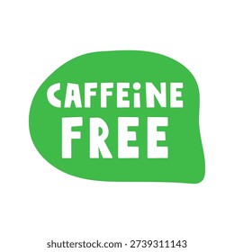 Green Speech Bubble with Caffeine Free Text. Hand Drawn Flat Vector Illustration