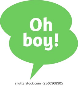 Green speech bubble expressing oh boy, capturing surprise or disappointment against a clean white background, enhancing communication in various contexts