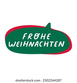 Green speech bubble. Frohe Weihnachten it's mean Merry Christmas in German. Hand drawn design. Illustration for greeting cards, banners, posters, flyers design. 