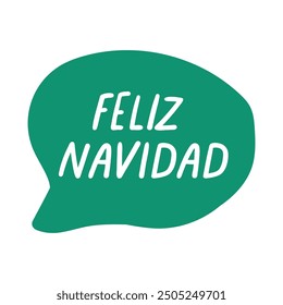 Green speech bubble with phrase - Feliz Navidad it's means Happy Christmas in Spanish. Illustration on white background.