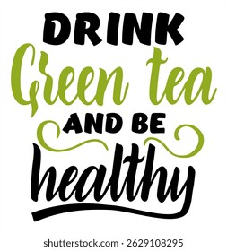 Green Tea Lettering vector design. Drink green tea and be healthy.  Hand drawn illustration vintage print with hand lettering. Tea quotes lettering typography poster. Handwriting text, lettering.