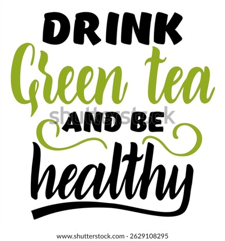 Green Tea Lettering vector design. Drink green tea and be healthy.  Hand drawn illustration vintage print with hand lettering. Tea quotes lettering typography poster. Handwriting text, lettering.