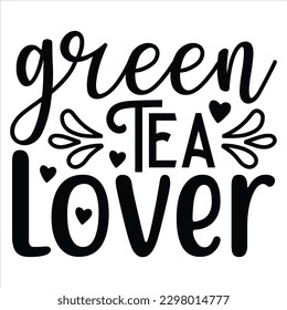 Green Tea Lover   SVG  T shirt design Vector File