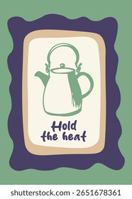 Green teapot in a simple curved frame with a message 'Hold the Heat', great for tea-lovers.