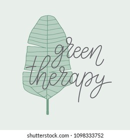 Green therapy. Vector leaf illustration. Hand drawn vector quote about health.