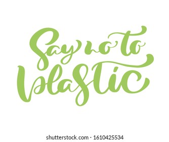 Green vector calligraphic phrase Say no to plastic. lettering text logo for ecology design. Eco concept for banner, tag, poster.