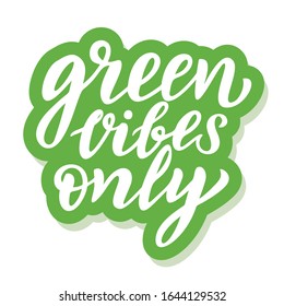 Green vibes only - ecology sticker with slogan. Vector illustration isolated on white background. Motivational ecology quote suitable for posters, t shirt design, sticker emblem, tote bag print