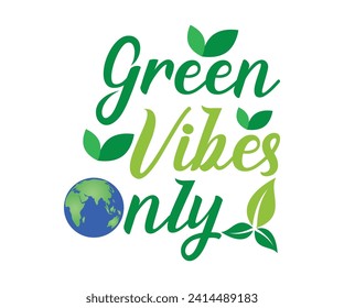 Green vibes only T-shirt, Environmental Quotes, Earth Day, Mother Earth, Climate Change, Global Warming, Go Green Shirt, Mother Earth, Earth Day Sayings, Cut Files For Cricut And Silhouette