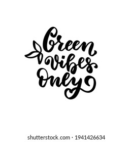 Green vibes only. Waste sorting. Eco friendly concept. Hand lettering phrase. Organic text, ecology quotes, t shirt print, brush calligraphy