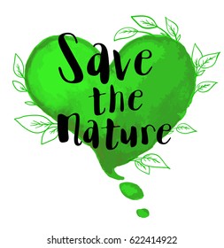 Green watercolor heart and lettering "Save the nature". Ecological concept