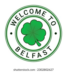 Green Welcome To Belfast Sign, Stamp, Sticker with Stars and Four Leaf Clover vector illustration