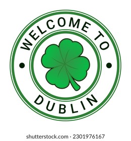 Green Welcome To Dublin Sign, Stamp, Sticker with Stars and Four Leaf Clover vector illustration