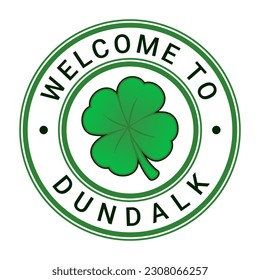 Green Welcome To Dundalk Sign, Stamp, Sticker with Stars and Four Leaf Clover vector illustration