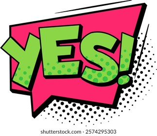 Green yes lettering featuring a halftone effect sits within a pink speech bubble, conveying agreement, consent, and a positive affirmation in a vibrant, eye catching design