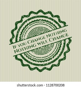 Green If you Change Nothing Nothing will Change distress grunge stamp