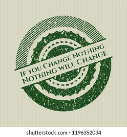 Green If you Change Nothing Nothing will Change rubber texture