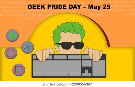 a green-haired man wearing sunglasses holding a keyboard and game icon buttons with bold text to commemorate GEEK PRIDE DAY May 25th