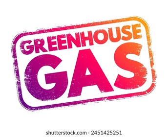 Greenhouse gas is a gas that absorbs and emits radiant energy within the thermal infrared range, causing the greenhouse effect, text concept stamp