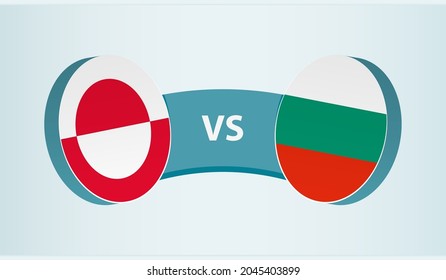 Greenland versus Bulgaria, team sports competition concept. Round flag of countries.